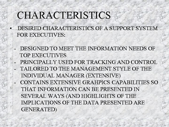 CHARACTERISTICS • DESIRED CHARACTERISTICS OF A SUPPORT SYSTEM FOR EXECUTIVES: - DESIGNED TO MEET