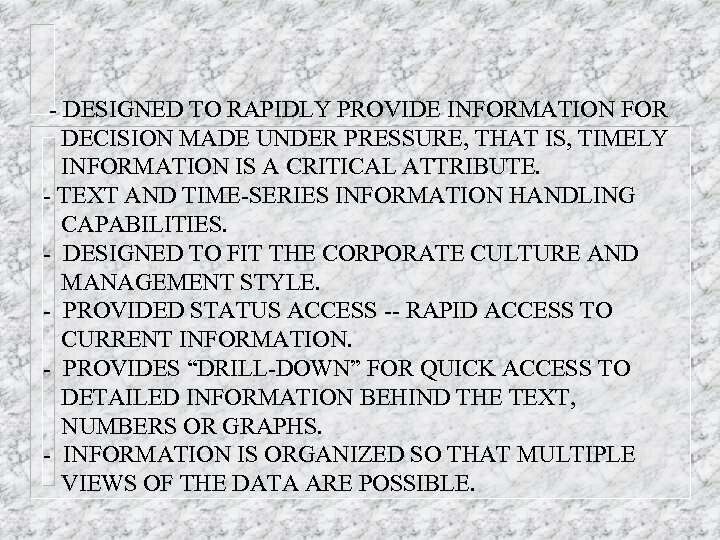 - DESIGNED TO RAPIDLY PROVIDE INFORMATION FOR DECISION MADE UNDER PRESSURE, THAT IS, TIMELY