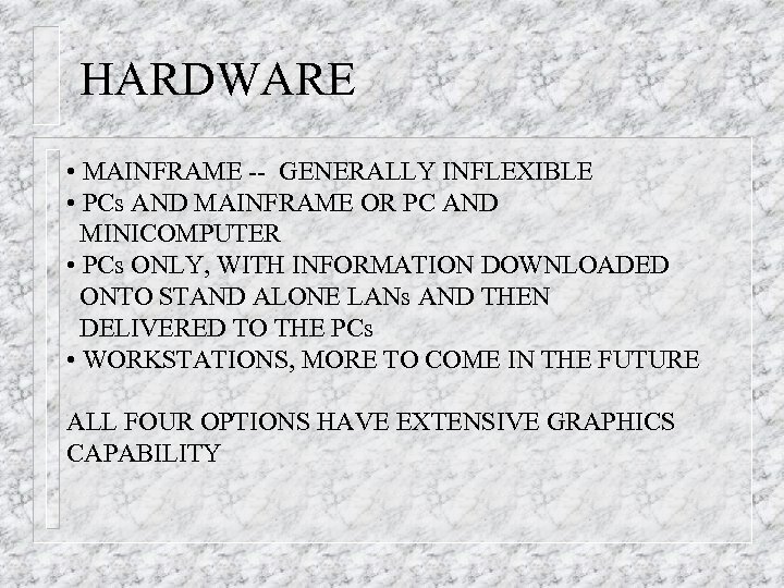 HARDWARE • MAINFRAME -- GENERALLY INFLEXIBLE • PCs AND MAINFRAME OR PC AND MINICOMPUTER