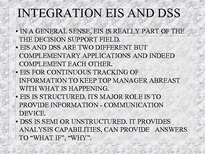 INTEGRATION EIS AND DSS • IN A GENERAL SENSE, EIS IS REALLY PART OF