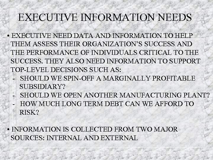 EXECUTIVE INFORMATION NEEDS • EXECUTIVE NEED DATA AND INFORMATION TO HELP THEM ASSESS THEIR