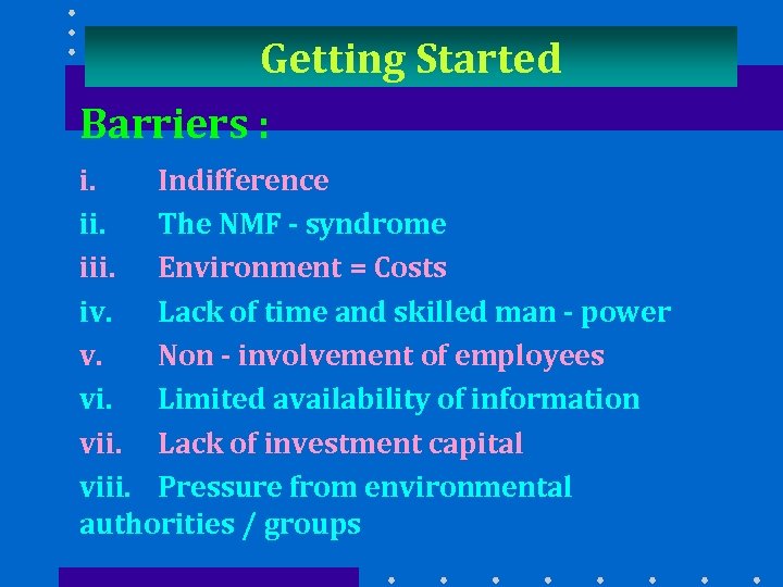 Getting Started Barriers : i. Indifference ii. The NMF - syndrome iii. Environment =