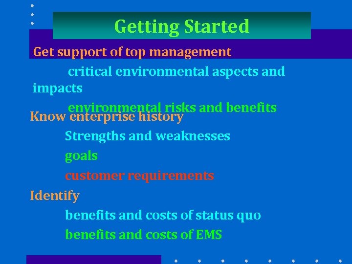 Getting Started Get support of top management critical environmental aspects and impacts environmental risks