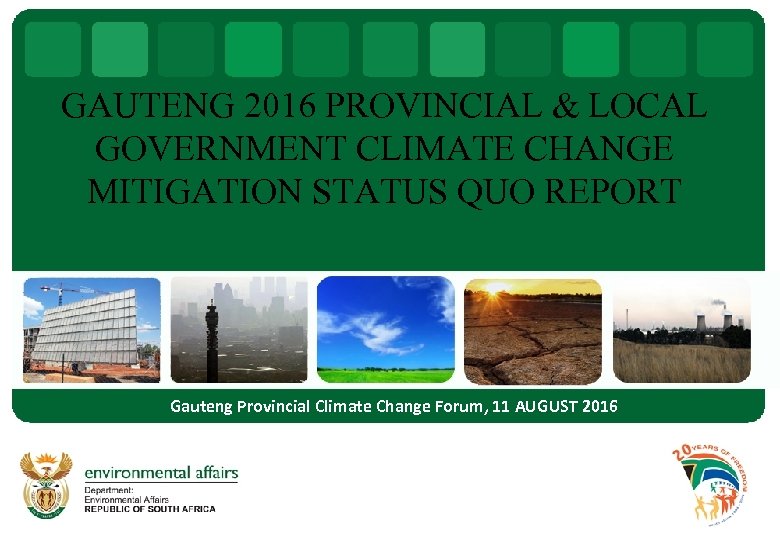 GAUTENG 2016 PROVINCIAL & LOCAL GOVERNMENT CLIMATE CHANGE MITIGATION STATUS QUO REPORT Gauteng Provincial