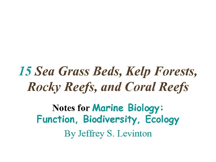 15 Sea Grass Beds, Kelp Forests, Rocky Reefs, and Coral Reefs Notes for Marine
