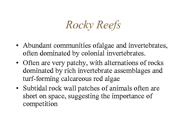 Rocky Reefs • Abundant communities ofalgae and invertebrates, often dominated by colonial invertebrates. •