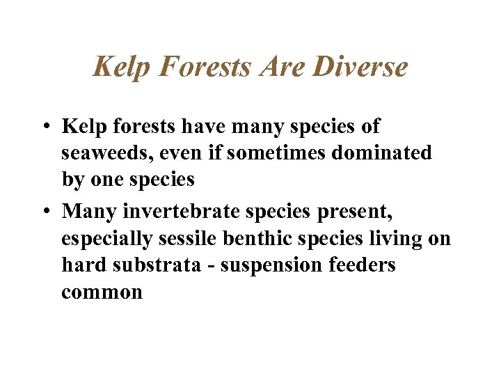 Kelp Forests Are Diverse • Kelp forests have many species of seaweeds, even if