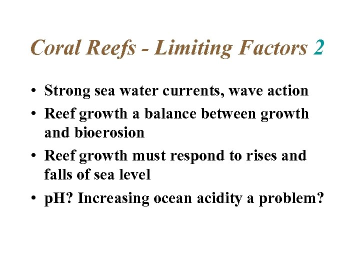 Coral Reefs - Limiting Factors 2 • Strong sea water currents, wave action •