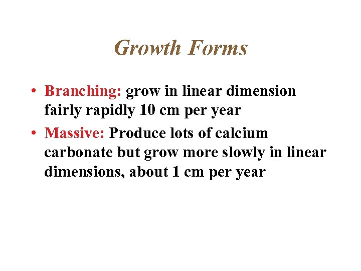 Growth Forms • Branching: grow in linear dimension fairly rapidly 10 cm per year