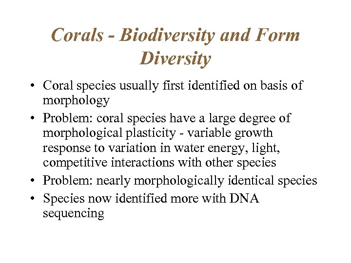 Corals - Biodiversity and Form Diversity • Coral species usually first identified on basis