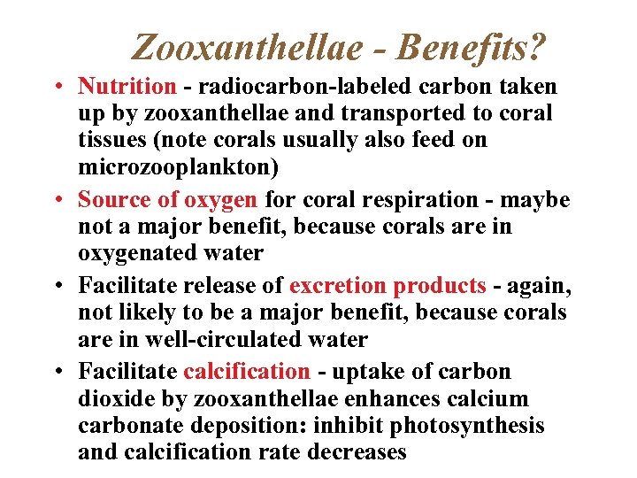 Zooxanthellae - Benefits? • Nutrition - radiocarbon-labeled carbon taken up by zooxanthellae and transported