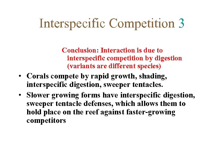 Interspecific Competition 3 Conclusion: Interaction is due to interspecific competition by digestion (variants are