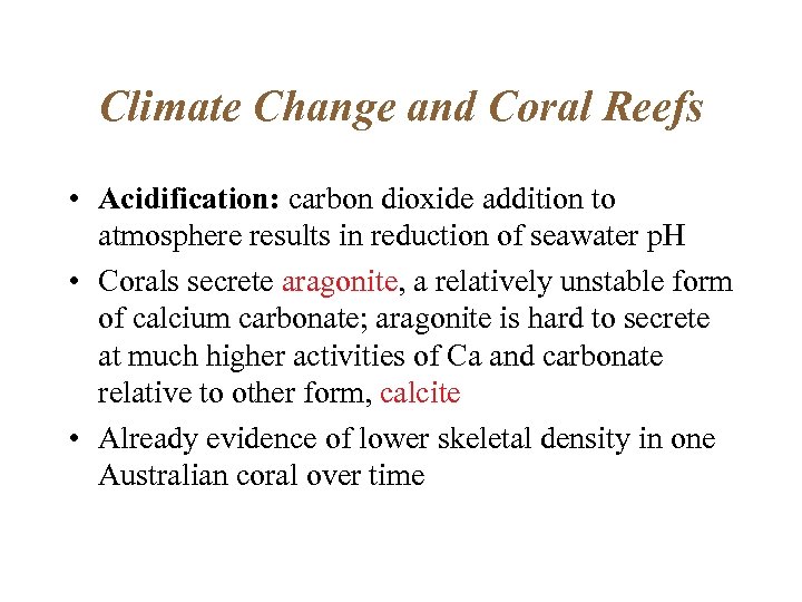 Climate Change and Coral Reefs • Acidification: carbon dioxide addition to atmosphere results in