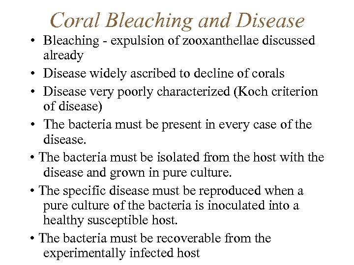 Coral Bleaching and Disease • Bleaching - expulsion of zooxanthellae discussed already • Disease