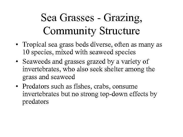 Sea Grasses - Grazing, Community Structure • Tropical sea grass beds diverse, often as