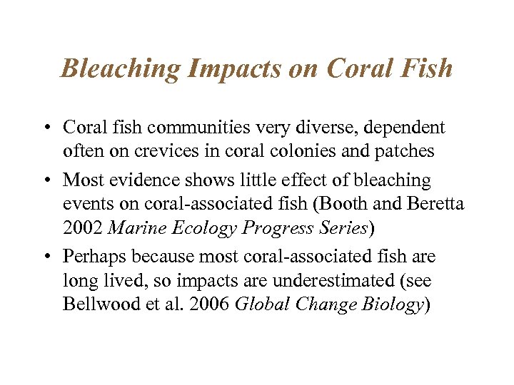 Bleaching Impacts on Coral Fish • Coral fish communities very diverse, dependent often on