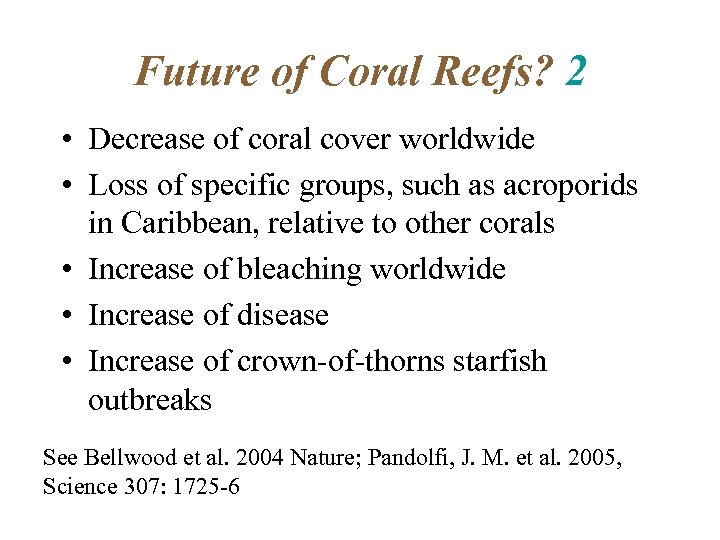 Future of Coral Reefs? 2 • Decrease of coral cover worldwide • Loss of
