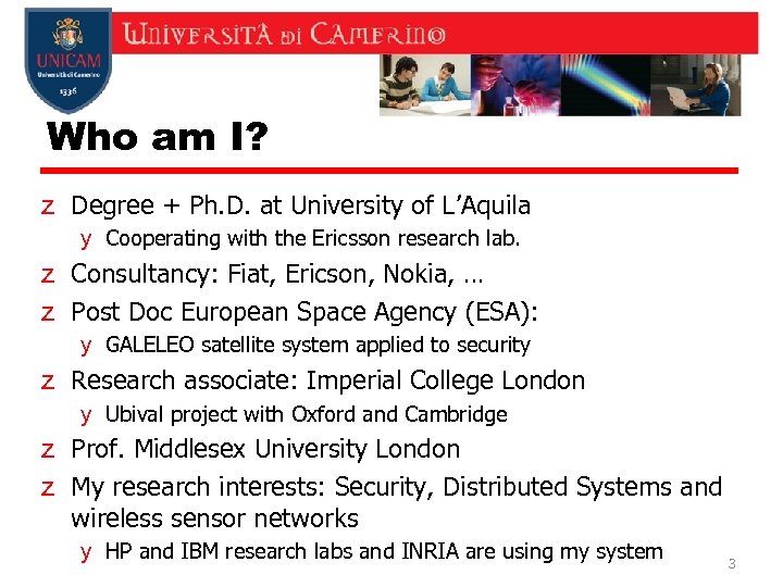 Who am I? z Degree + Ph. D. at University of L’Aquila y Cooperating