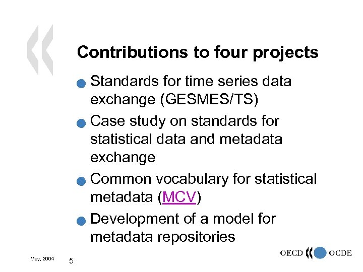 Contributions to four projects Standards for time series data exchange (GESMES/TS) n Case study