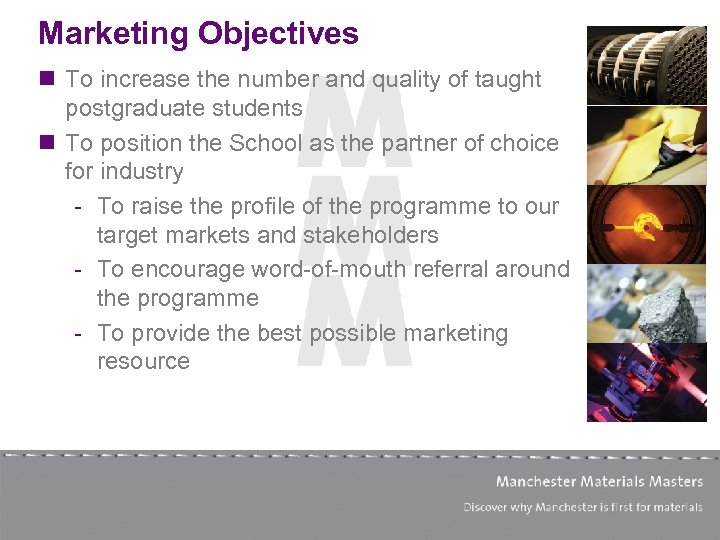 Marketing Objectives n To increase the number and quality of taught postgraduate students n