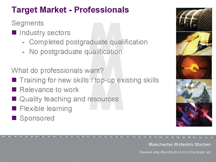 Target Market - Professionals Segments n Industry sectors - Completed postgraduate qualification - No
