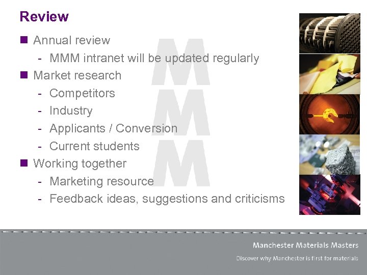Review n Annual review - MMM intranet will be updated regularly n Market research