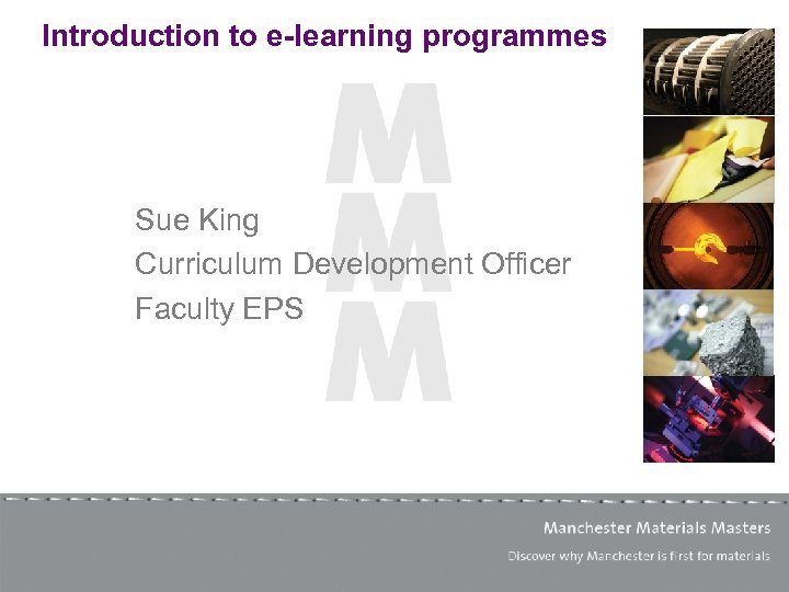 Introduction to e-learning programmes Sue King Curriculum Development Officer Faculty EPS 