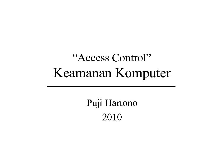 “Access Control” Keamanan Komputer Puji Hartono 2010 