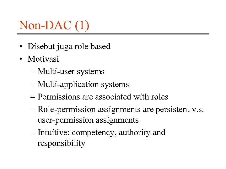 Non-DAC (1) • Disebut juga role based • Motivasi – Multi-user systems – Multi-application