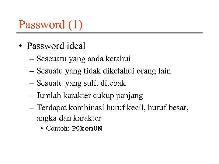Password (1) • Password ideal – Seseuatu yang anda ketahui – Sesuatu yang tidak