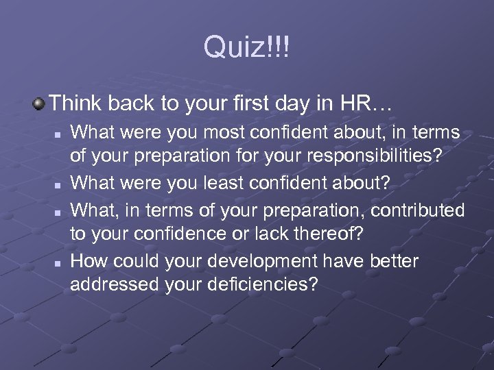 Quiz!!! Think back to your first day in HR… n n What were you