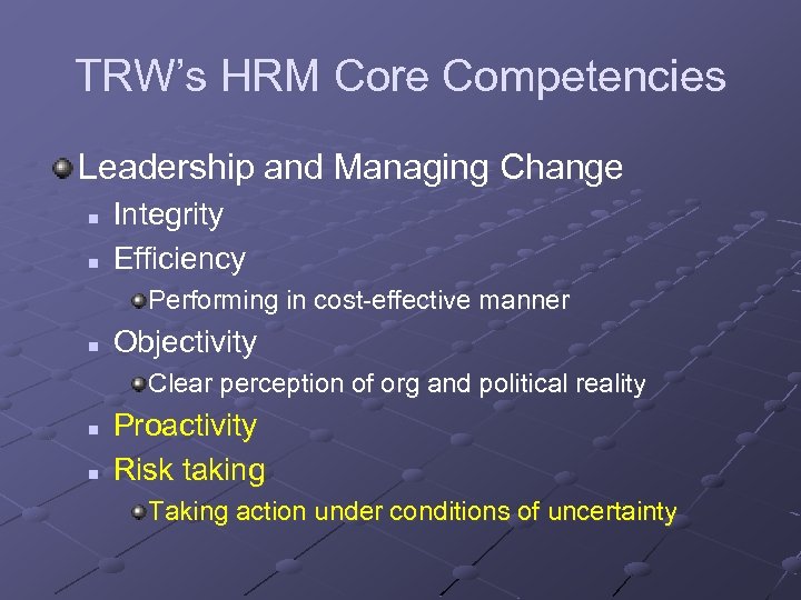 TRW’s HRM Core Competencies Leadership and Managing Change n n Integrity Efficiency Performing in
