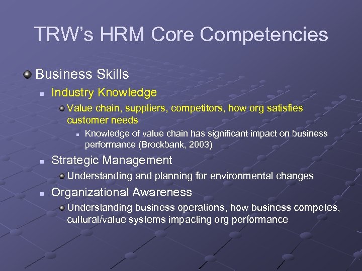 TRW’s HRM Core Competencies Business Skills n Industry Knowledge Value chain, suppliers, competitors, how