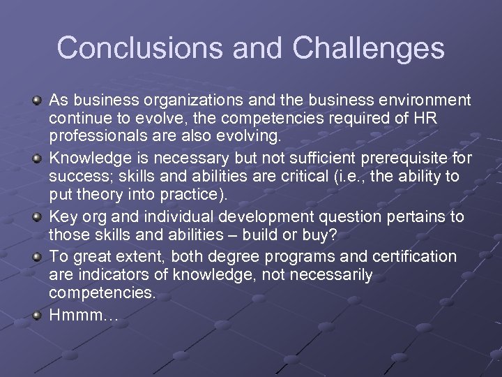 Conclusions and Challenges As business organizations and the business environment continue to evolve, the