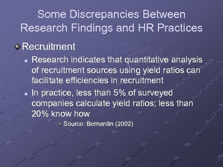 Some Discrepancies Between Research Findings and HR Practices Recruitment n n Research indicates that