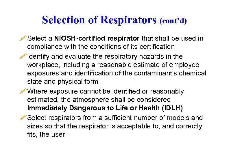 Selection of Respirators (cont’d) ! Select a NIOSH-certified respirator that shall be used in