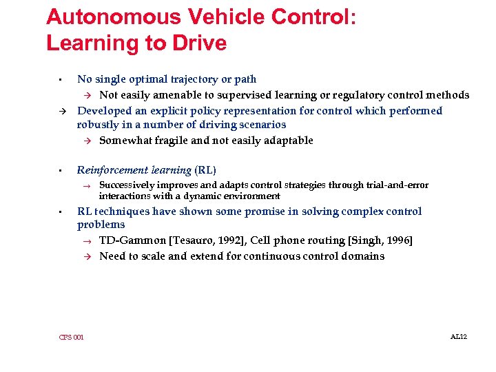 Autonomous Vehicle Control: Learning to Drive à No single optimal trajectory or path à