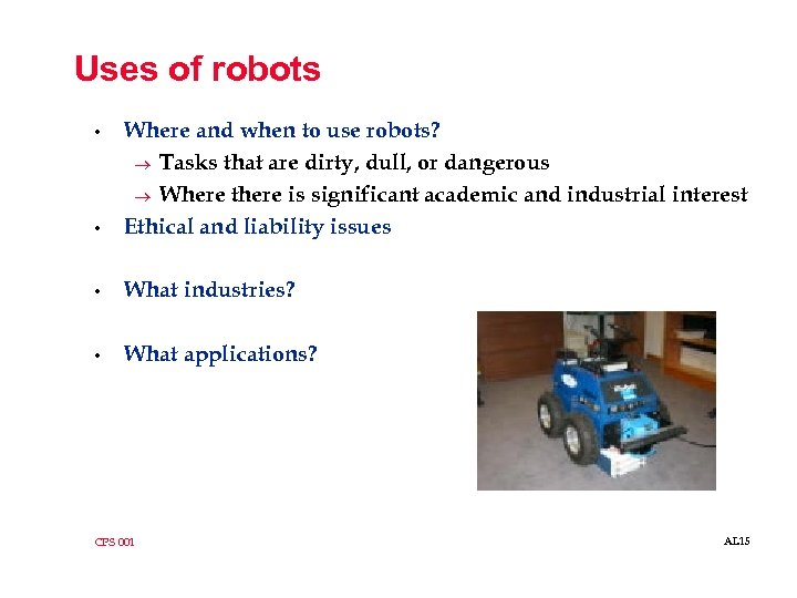 Uses of robots • Where and when to use robots? ® Tasks that are