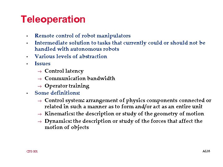 Teleoperation • • • Remote control of robot manipulators Intermediate solution to tasks that