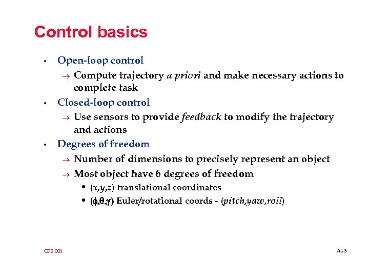 Control basics • • • Open-loop control ® Compute trajectory a priori and make