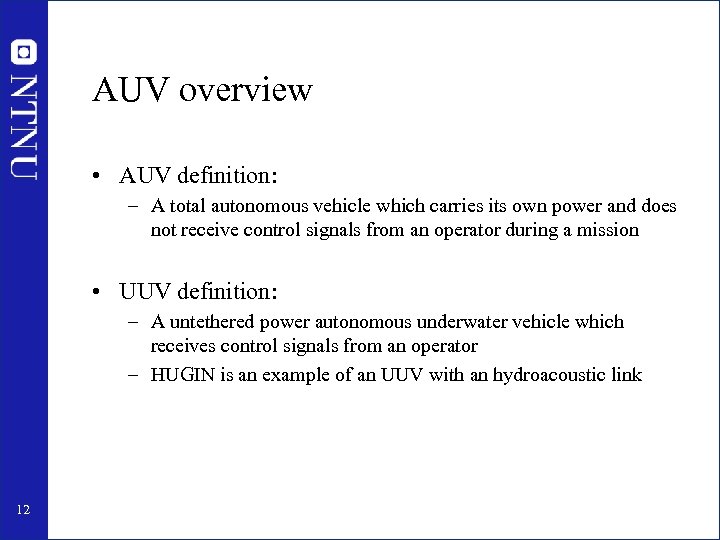 AUV overview • AUV definition: – A total autonomous vehicle which carries its own