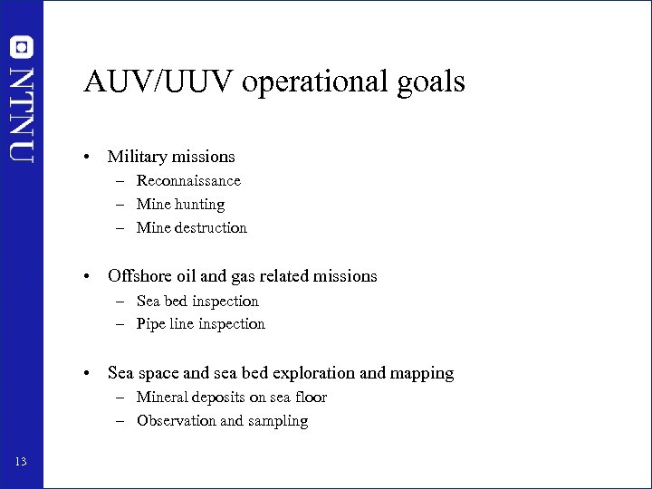AUV/UUV operational goals • Military missions – Reconnaissance – Mine hunting – Mine destruction