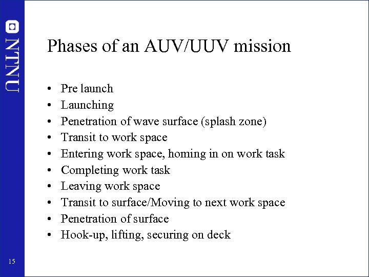 Phases of an AUV/UUV mission • • • 15 Pre launch Launching Penetration of