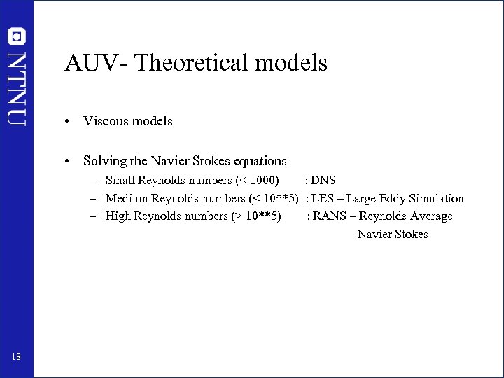 AUV- Theoretical models • Viscous models • Solving the Navier Stokes equations – Small