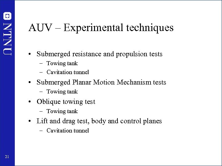 AUV – Experimental techniques • Submerged resistance and propulsion tests – Towing tank –