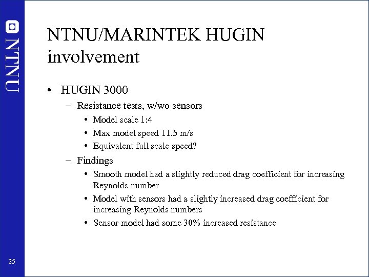 NTNU/MARINTEK HUGIN involvement • HUGIN 3000 – Resistance tests, w/wo sensors • Model scale