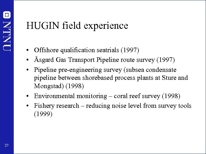HUGIN field experience • Offshore qualification seatrials (1997) • Åsgard Gas Transport Pipeline route