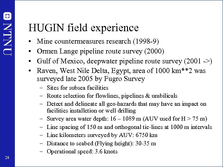 HUGIN field experience • • Mine countermeasures research (1998 -9) Ormen Lange pipeline route