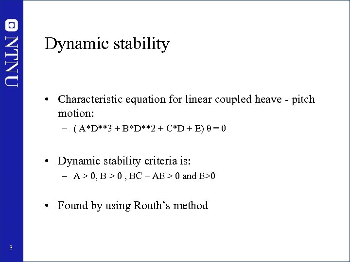 Dynamic stability • Characteristic equation for linear coupled heave - pitch motion: – (