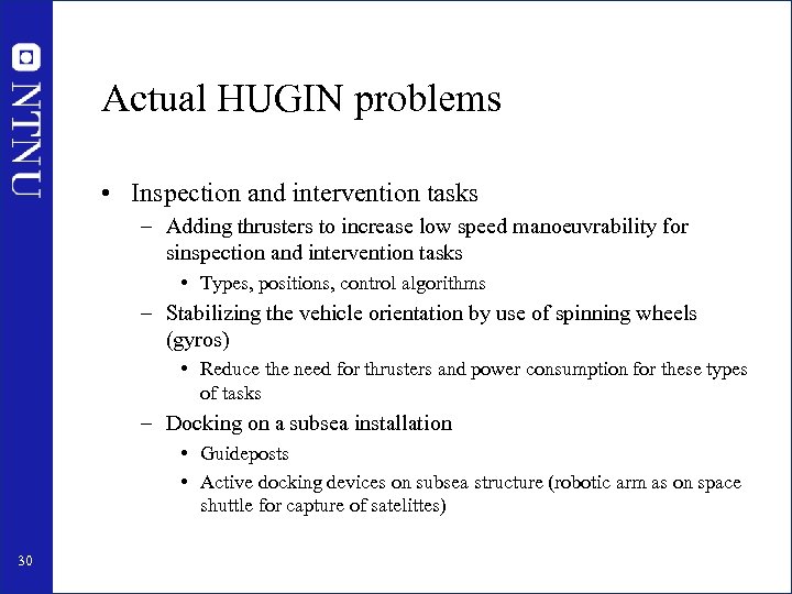 Actual HUGIN problems • Inspection and intervention tasks – Adding thrusters to increase low